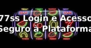 77ss Login e Acesso Seguro à Plataforma