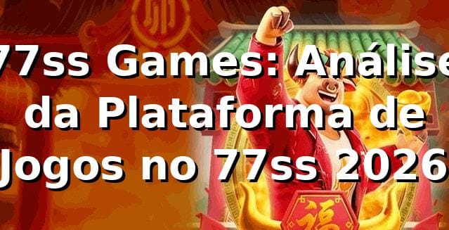 77ss Games: Análise da Plataforma de Jogos no 77ss [2026]